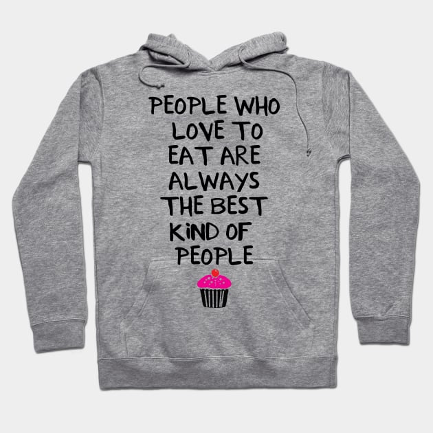 People Who Love to Eat are Always the Best Kind of People Hoodie by deificusArt